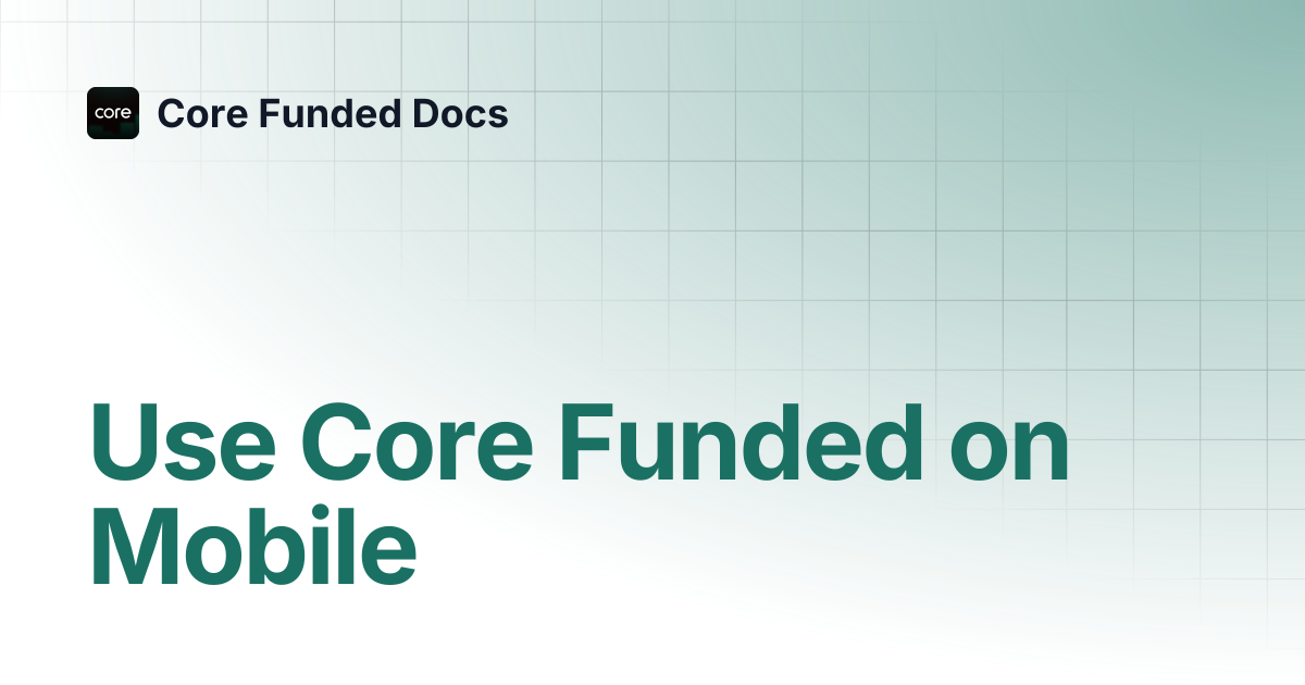 Use Core Funded on Mobile | Core Funded Docs